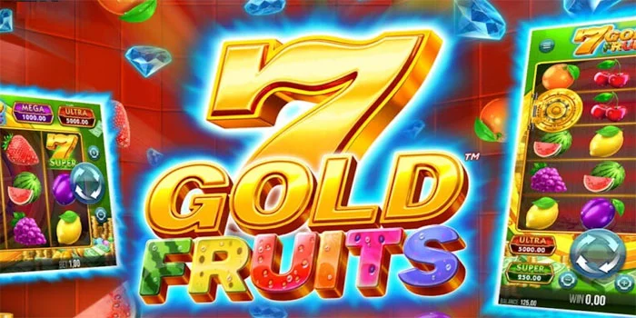 7 Gold Fruits – Rasakan Sensasi Buah-Buahan Emas Yang Menguntungkan