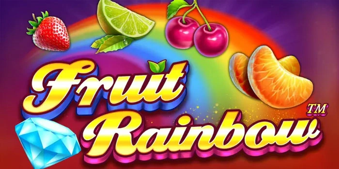 Slot Fruit Rainbow Gampang Menang Dengan Fitur Bonus Melimpah
