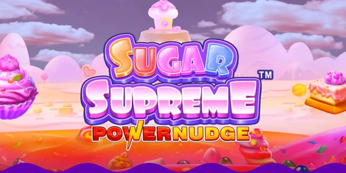 Cara Menang Besar di Slot Sugar Supreme Powernudge